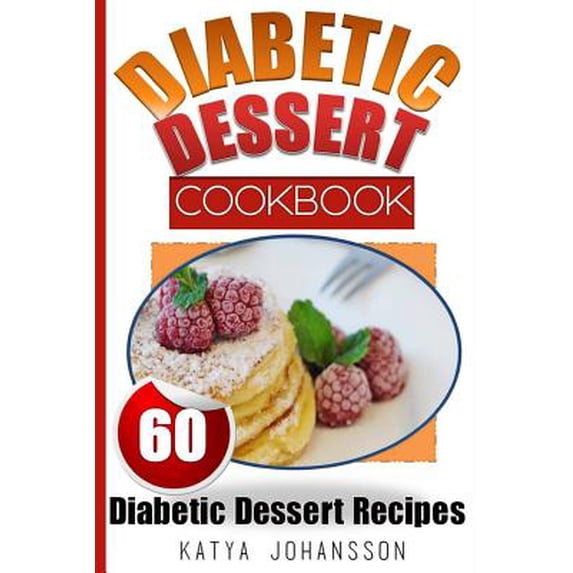 Diabetic Dessert Cookbook: Diabetic Dessert Cookbook: Top 60 Diabetic ...
