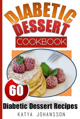 Diabetic Dessert Cookbook: Diabetic Dessert Cookbook: Top 60 Diabetic ...