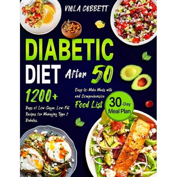 Diabetic Diet After 50: 1200+ Days of Low-Sugar, Low-Fat Recipes for Managing Type 2 Diabetes. Easy-to-Make Meals with a, (Paperback)