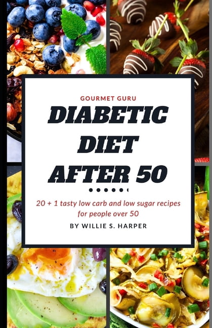Diabetic Diet After 50: 20 + 1 tasty low carb and low sugar recipes for ...