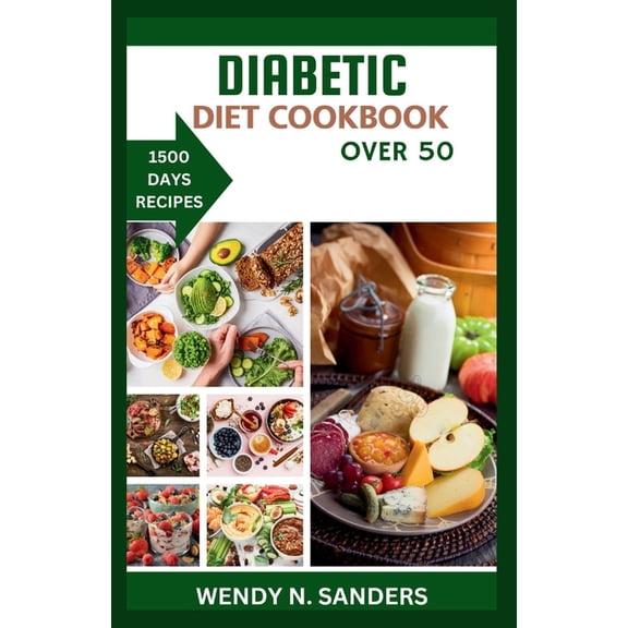 Diabetic Diet Cookbook Over 50: A Companion for Beginners: Creating a Diabetes-Friendly lifestyle -1500 Days of Low-Suga, (Paperback)