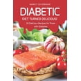thumbnail image 1 of Diabetic Diet Turned Delicious!: 25 Delicious Recipes for Those with Diabetes (Paperback), 1 of 1