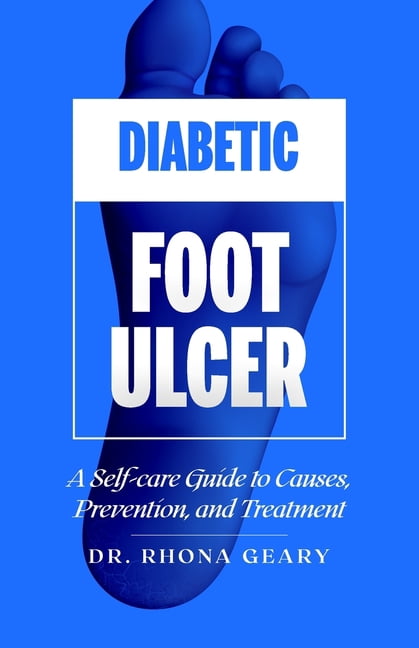 Diabetic Foot Ulcer: A Self-care Guide to Causes, Prevention, and ...