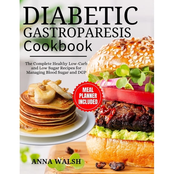 Diabetic Gastroparesis Diet Cookbook: The Complete Healthy Low-Carb and Low Sugar Recipes for Managing Blood Sugar and D, (Paperback)