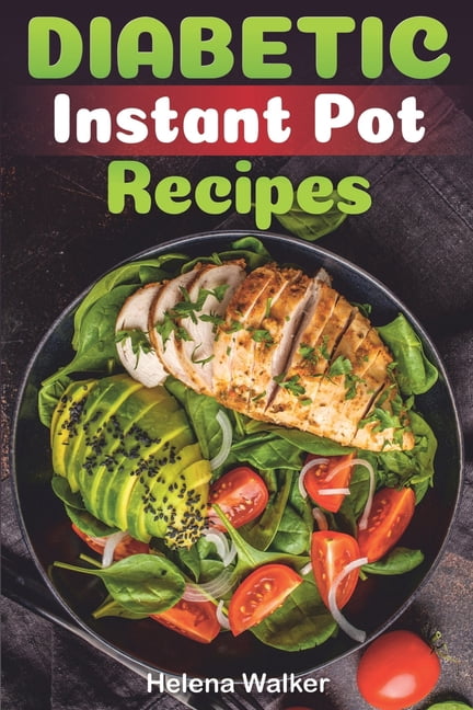 Diabetic Instant Pot Recipes: Diabetic Pressure Cooker Recipes to Reverse Diabetes Without Drugs. (Diabetic Keto and Vegetarian Recipes for Your Ins (Paperback) 1693619849 9781693619847