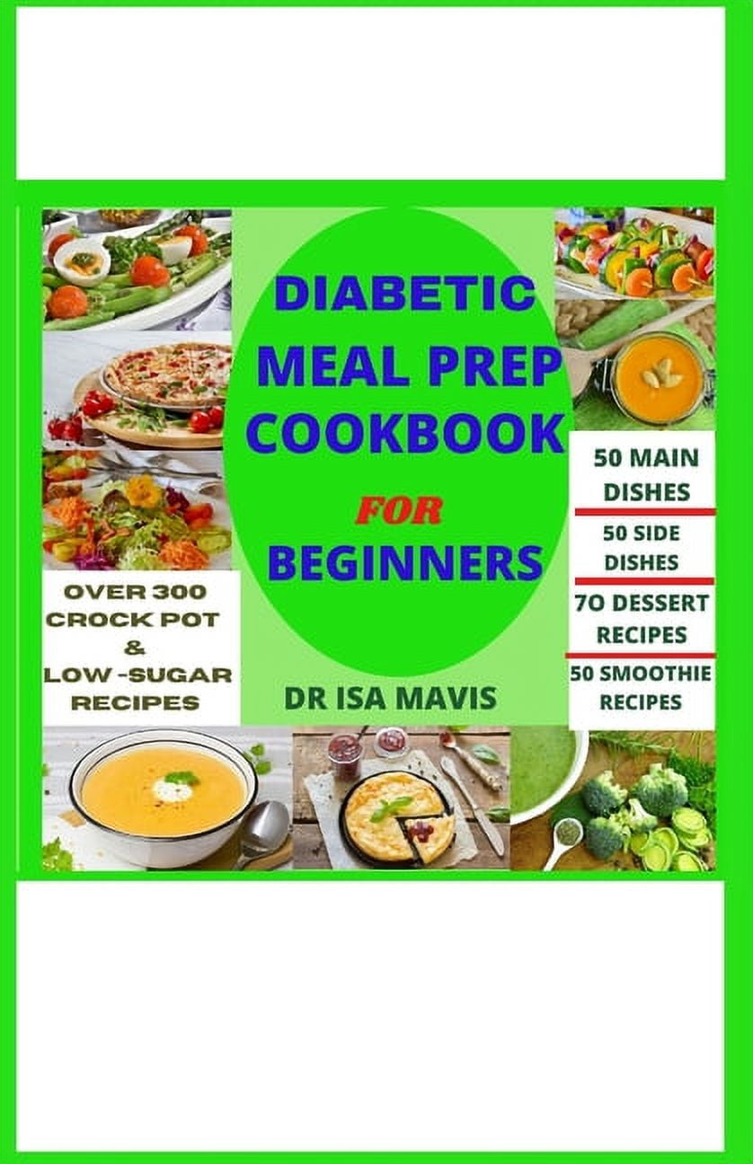 Diabetic Meal Prep Cookbook For Beginners Over 300 quick and healthy
