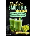 thumbnail image 1 of Diabetic Smoothie Recipe: Healthy Smoothie Book for Beginners and Easy Diabetic Diet for Blood Sugar Detox (Paperback), 1 of 1