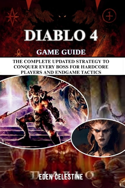 Diablo 4 Game Guide: The Complete Updated Strategy to Conquer Every Boss for Hardcore Players and Endgame Tactics, (Paperback)