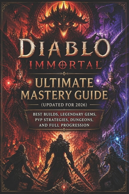 Diablo Immortal Ultimate Mastery Guide (Updated for 2026): Best Builds, Legendary Gems, PvP Strategies, Dungeons, and Fu, (Paperback)