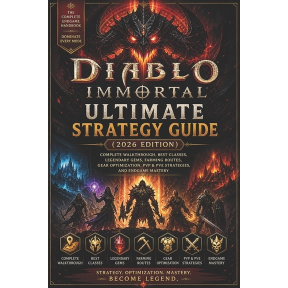 Diablo Immortal Ultimate Strategy Guide (2026 Edition): Complete Walkthrough, Best Classes, Legendary Gems, Farming Rout, (Paperback)