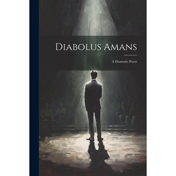 Diabolus Amans; a Dramatic Poem (Paperback)
