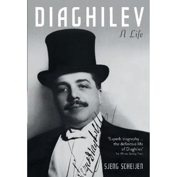 Diaghilev : A Life. Sjeng Scheijen (Paperback)
