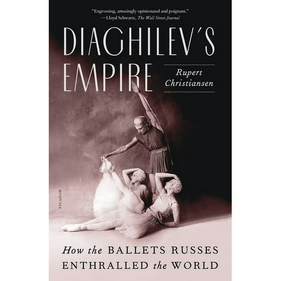 Diaghilev's Empire : How the Ballets Russes Enthralled the World (Paperback)