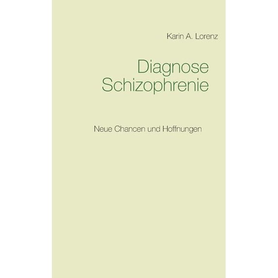 Diagnose Schizophrenie: Neue Chancen und Hoffnungen, (Paperback)