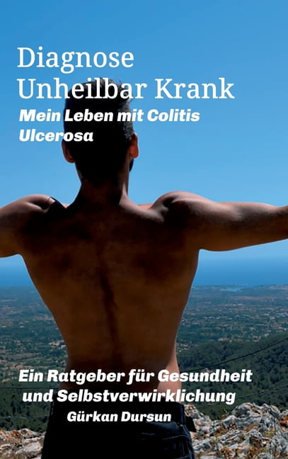 Diagnose Unheilbar Krank Mein Leben mit Colitis Ulcerosa (Hardcover)