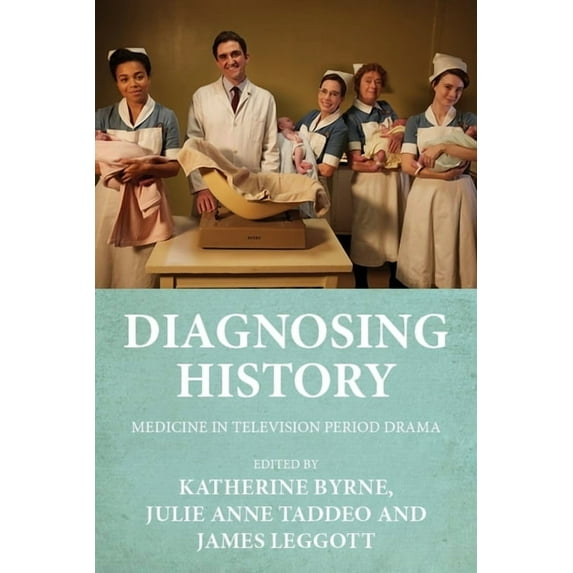 Diagnosing History: Medicine in Television Period Drama, (Hardcover)
