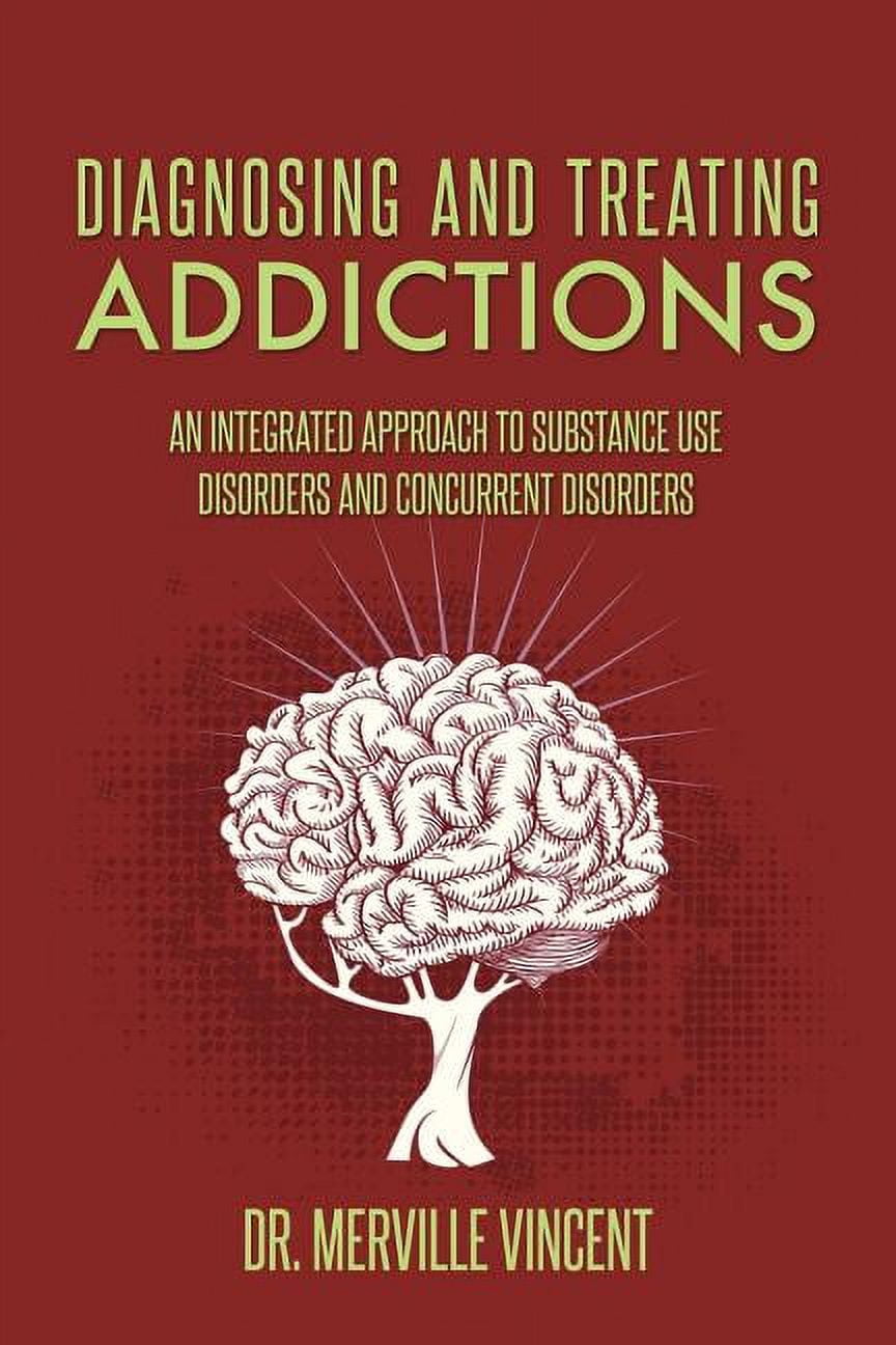 Diagnosing and Treating Addictions: An Integrated Approach to Substance ...