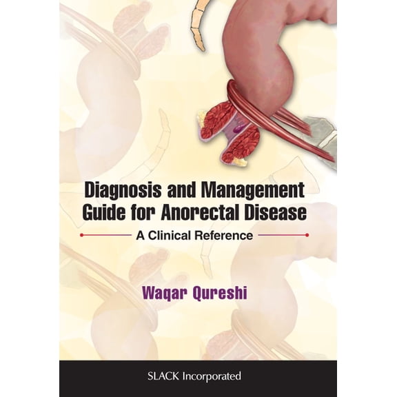 Diagnosis and Management Guide for Anorectal Disease : A Clinical Reference (Paperback)