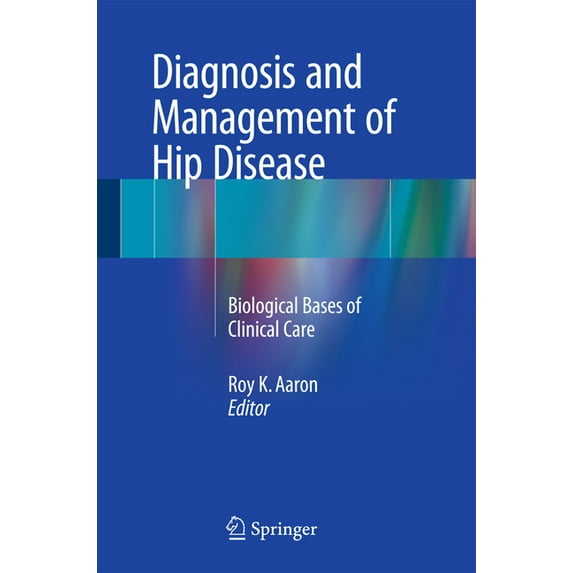 Diagnosis and Management of Hip Disease: Biological Bases of Clinical Care, (Hardcover)