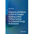 thumbnail image 1 of Diagnosis and Robust Control of Complex Building Central Chilling Systems for Enhanced Energy Performance, (Paperback), 1 of 1
