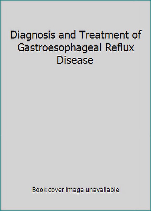 Pre-Owned Diagnosis and Treatment of Gastroesophageal Reflux Disease ...
