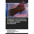 thumbnail image 1 of Diagnosis and treatment of hepatic echinococcosis of diaphragmatic localization (Paperback), 1 of 1