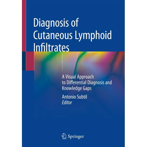 Diagnosis of Cutaneous Lymphoid Infiltrates: A Visual Approach to Differential Diagnosis and Knowledge Gaps, (Paperback)