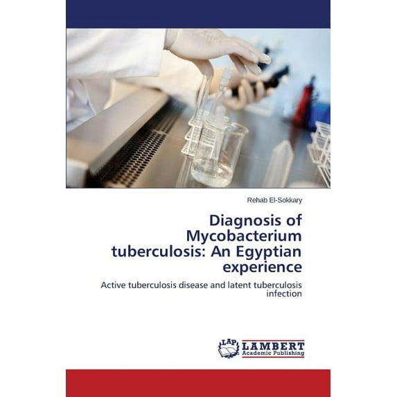 Diagnosis of Mycobacterium tuberculosis: An Egyptian experience (Paperback)