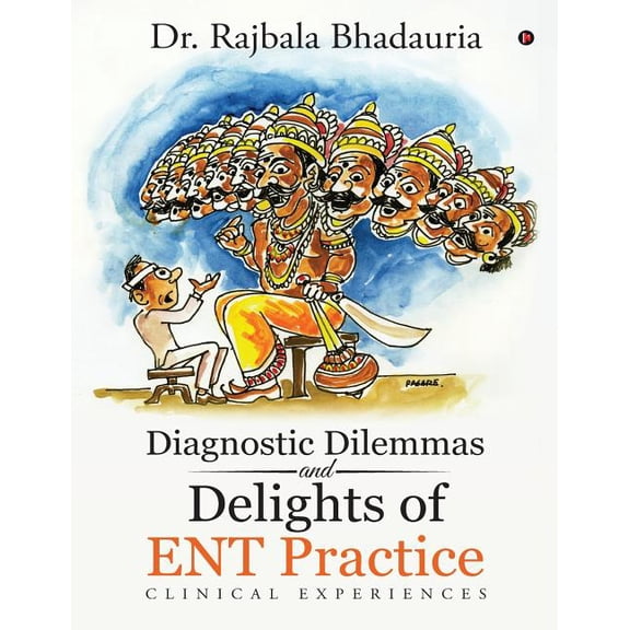 Diagnostic Dilemmas and Delights of ENT Practice: Clinical Experiences (Paperback) by Dr Rajbala Bhadauria