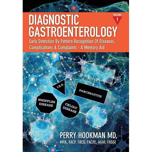 Diagnostic Gastroenterology: Early Detection By Pattern Recognition Of Diseases, Complications & Complaints - A Memory Aid [Volume 1 of 3; pages 1 - 692] (Paperback)