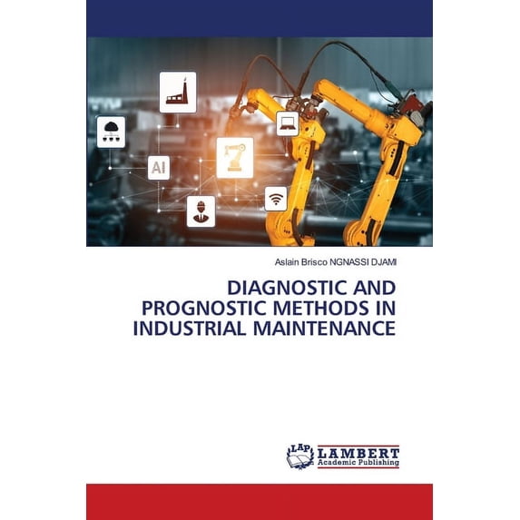 Diagnostic and Prognostic Methods in Industrial Maintenance, (Paperback)