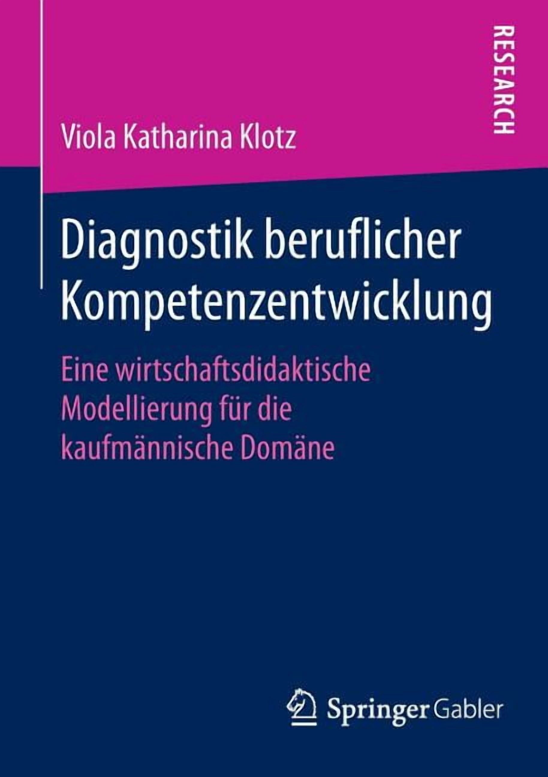 Diagnostik Beruflicher Kompetenzentwicklung: Eine Wirtschaftsdidaktische Modellierung FÃ¼r Die KaufmÃ¤nnische DomÃ¤ne, (Paperback)