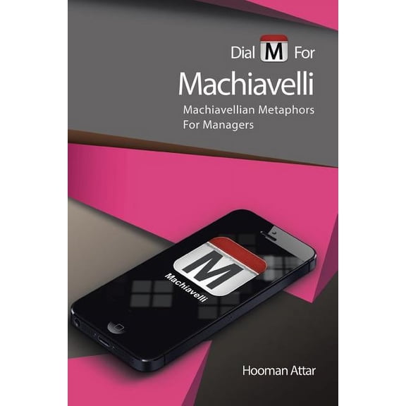 Dial M for Machiavelli: Machiavellian Metaphors for Managers (Paperback)