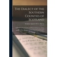 thumbnail image 1 of The Dialect of the Southern Counties of Scotland : Its Pronunciation, Grammar, and Historical Relations; With an Appendix on the Present Limits of the Gaelic and Lowland Scotch, and the Dialectical Divisions of the Lowland Tongue; and a Linguistical... (Paperback), 1 of 1