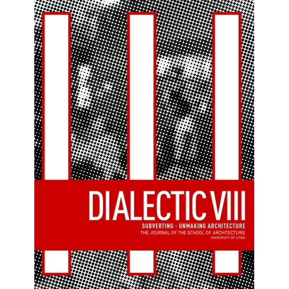 Dialectic VIII: Subverting - Unmaking Architecture (Paperback)