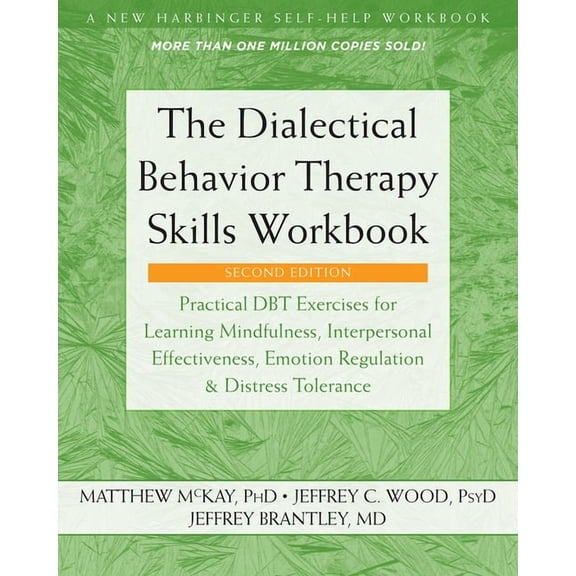 The Dialectical Behavior Therapy Skills Workbook : Practical DBT Exercises for Learning Mindfulness, Interpersonal Effectiveness, Emotion Regulation, and Distress Tolerance (Edition 2) (Paperback)