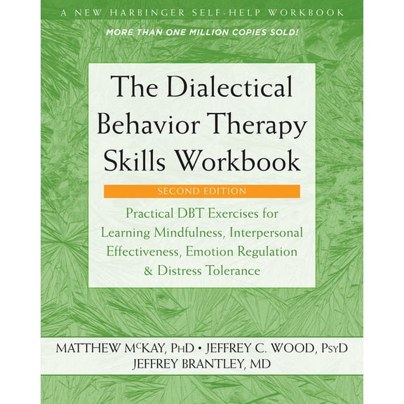 The Dialectical Behavior Therapy Skills Workbook : Practical DBT Exercises for Learning Mindfulness, Interpersonal Effectiveness, Emotion Regulation, and Distress Tolerance (Edition 2) (Paperback)