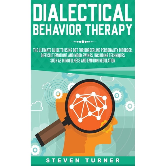 Dialectical Behavior Therapy: The Ultimate Guide for Using DBT for Borderline Personality Disorder, Difficult Emotions, , (Hardcover)