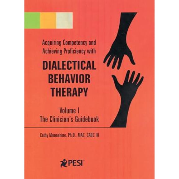 Pre-Owned Acquiring Competency and Achieving Proficiency with Dialectical Behavior Therapy, Volume 1: The Clinician's Guidebook (Paperback) 0979021847 9780979021848