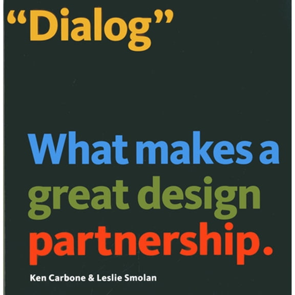 Pre-Owned Dialog: What Makes a Great Design Partnership (Hardcover) by Ken Carbone, Leslie Smolan