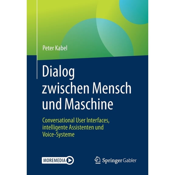 Dialog Zwischen Mensch Und Maschine: Conversational User Interfaces, Intelligente Assistenten Und Voice-Systeme, (Paperback)
