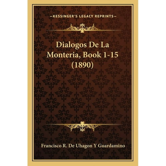 Dialogos De La Monteria, Book 1-15 (1890) (Paperback)