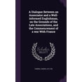thumbnail image 1 of A Dialogue Between an Associator and a Well-informed Englishman, on the Grounds of the Late Associations, and the Commencement of a war With France (Hardcover), 1 of 1
