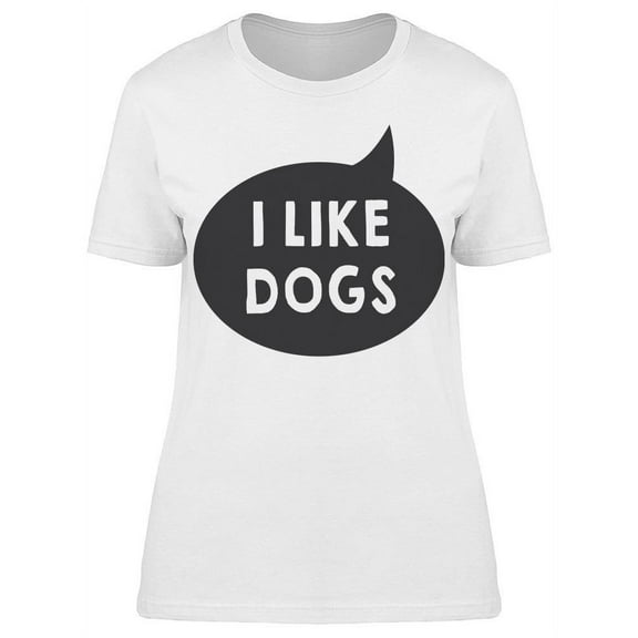Dialogue I Like Dogs Women's T-shirt