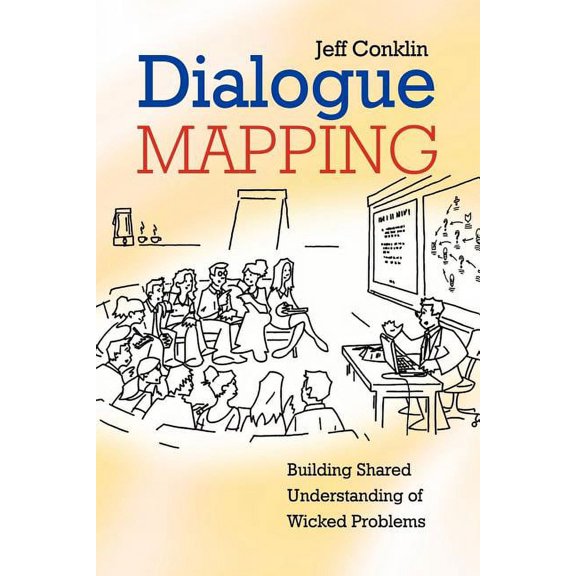Dialogue Mapping: Building Shared Understanding of Wicked Problems, (Paperback)
