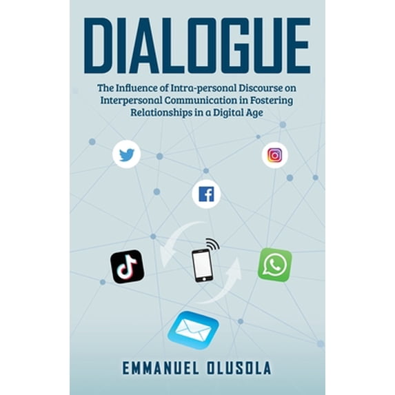 Pre-Owned Dialogue: The Influence of Intra-personal Discourse on Interpersonal Communication in Fostering Relationships in a Digital Age (Paperback) 103910360X 9781039103603