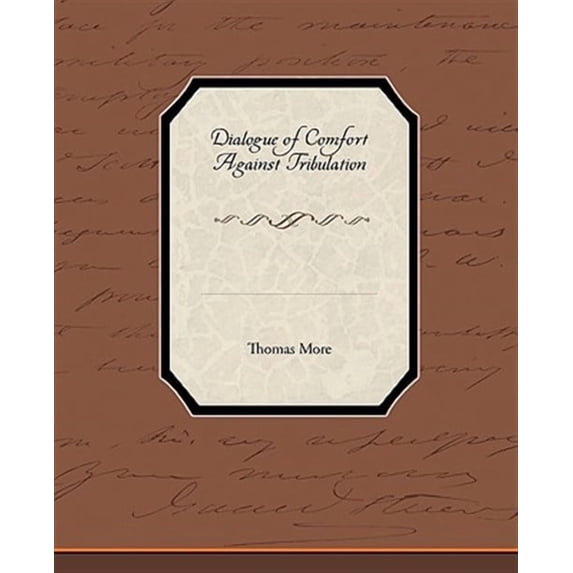 Dialogue of Comfort Against Tribulation (Paperback)