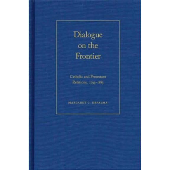 Dialogue on the Frontier: Catholic and Protestant Relationships, (Hardcover)
