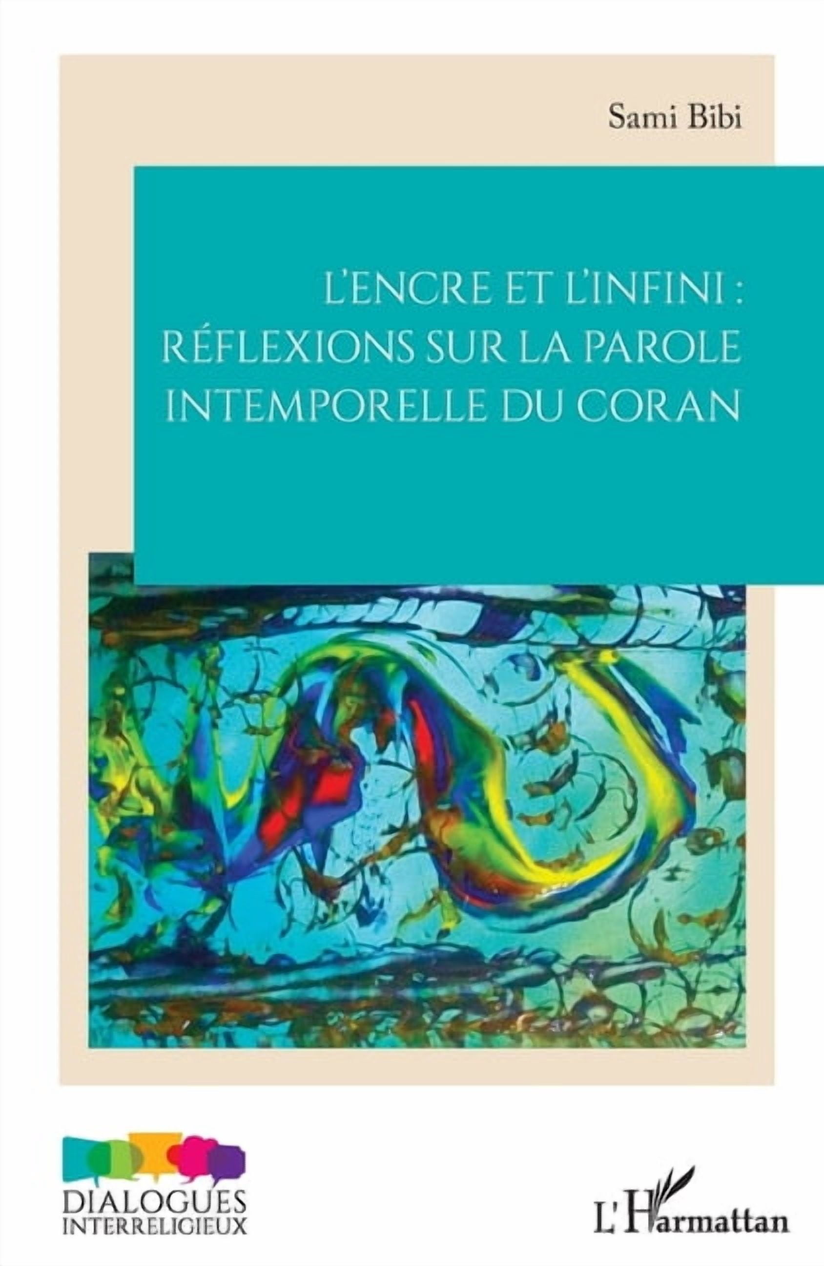 Dialogues Interreligieux L'encre et l'infini: réflexions sur la parole intemporelle du Coran, (Paperback)