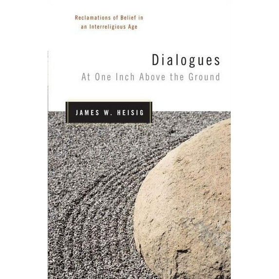 Dialogues at One Inch Above the Ground : Reclamations of Belief in an Interreligious Age (Paperback)